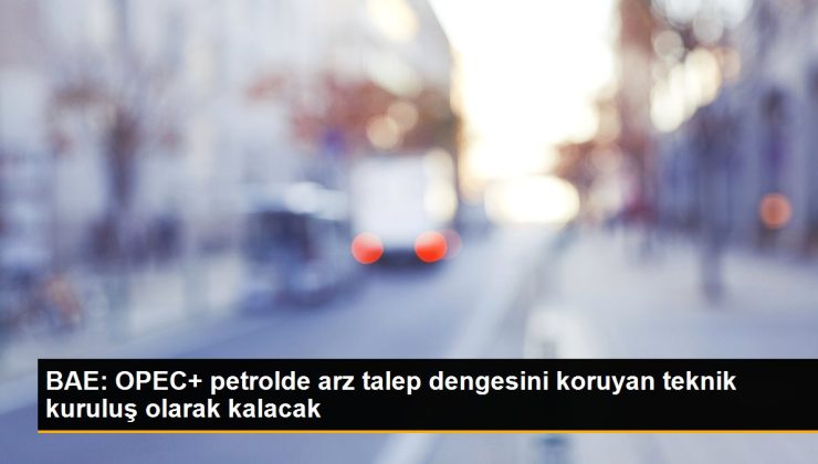 BAE: OPEC+ petrolde arz talep istikrarını koruyan teknik kuruluş olarak kalacak