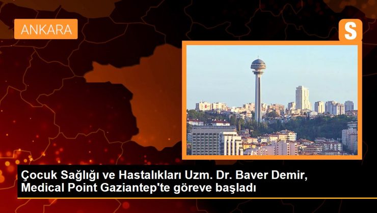 Çocuk Sıhhati ve Hastalıkları Uzm. Dr. Baver Demir, Medical Point Gaziantep’te vazifeye başladı