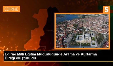 Edirne Ulusal Eğitim Müdürlüğünde Arama ve Kurtarma Birliği oluşturuldu