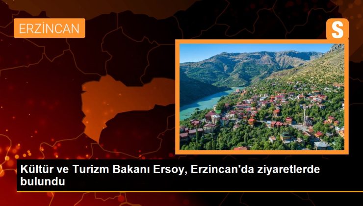 Kültür ve Turizm Bakanı Ersoy, Erzincan’da ziyaretlerde bulundu