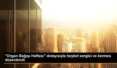 “Organ Bağışı Haftası” münasebetiyle heykel standı ve kermes düzenlendi