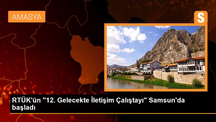 RTÜK’ün “12. Gelecekte İrtibat Çalıştayı” Samsun’da başladı